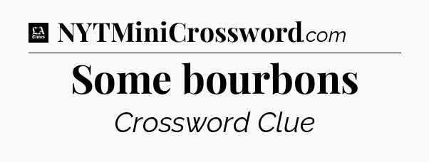 Some bourbons - LA Times Crossword