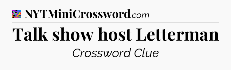 Talk show host Letterman Crossword Clue
