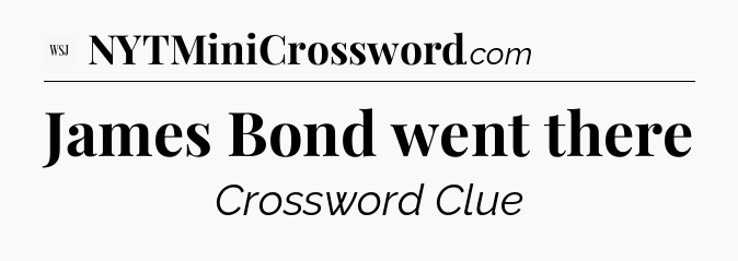James Bond went there - WSJ Crossword