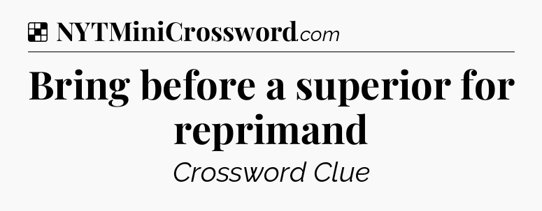 Solution: Bring before a superior for reprimand - NYT Crossword