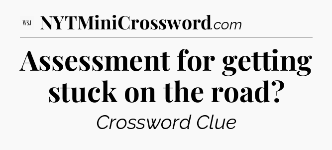 Assessment for getting stuck on the road - WSJ Crossword