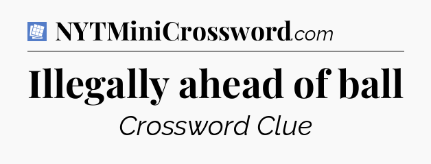 Illegally ahead of ball Puzzle Page Crossword Clue