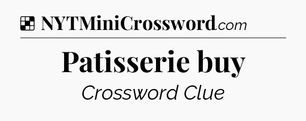 Solution: Patisserie buy - NYT Crossword