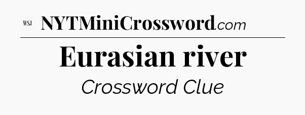 Eurasian river - WSJ Crossword