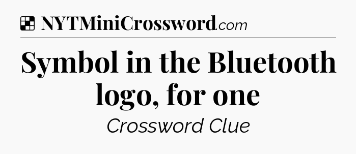 Solution: Symbol in the Bluetooth logo, for one - NYT Crossword