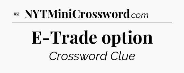 E-Trade option - WSJ Crossword