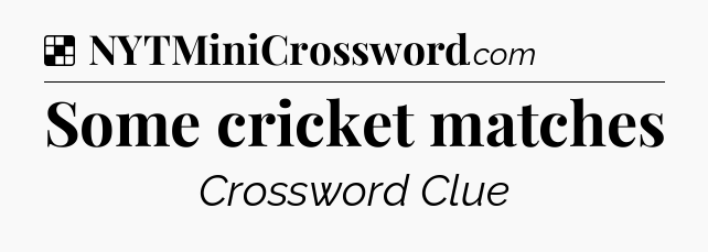 Solution: Some cricket matches - NYT Crossword