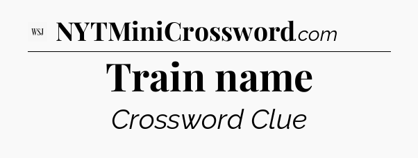 Train name - WSJ Crossword