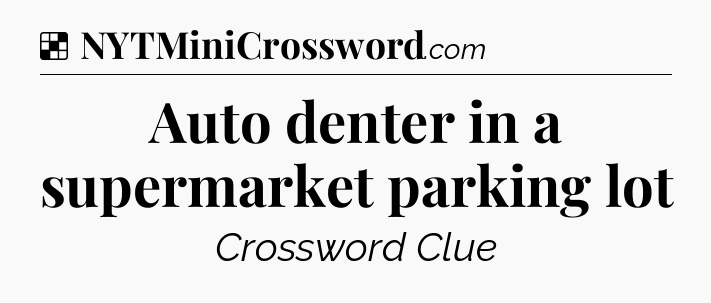Solution: Auto denter in a supermarket parking lot - NYT Crossword