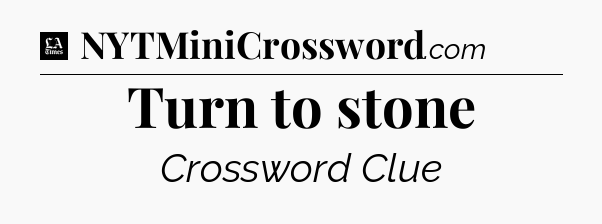 Turn to stone - LA Times Crossword