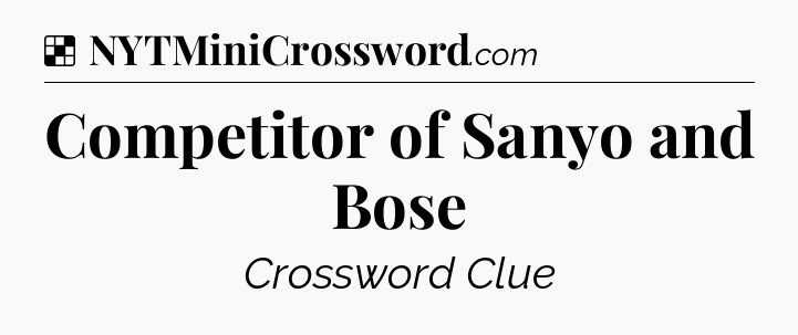 Solution: Competitor of Sanyo and Bose - NYT Crossword