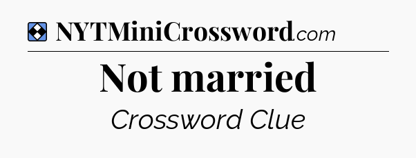 Solution: Not married - NYT Mini Crossword