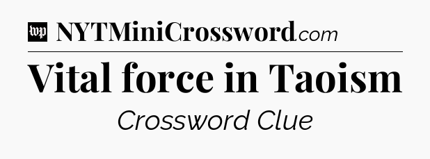 Vital force in Taoism Crossword Clue