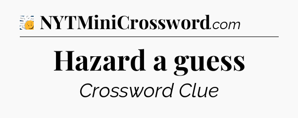 Hazard a guess - 7 Little Words