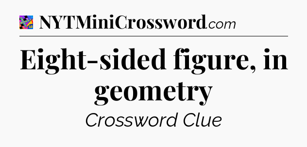 Eight-sided figure, in geometry Crossword Clue