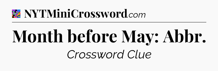 Month before May: Abbr Crossword Clue