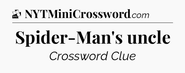 Spider-Man's uncle - Daily Themed Classic Crossword