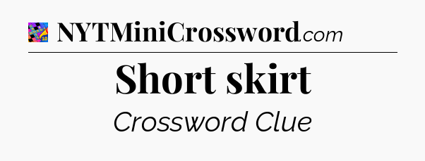 Short skirt Crossword Clue
