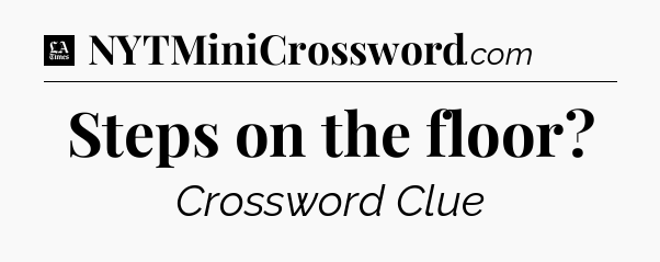 Steps on the floor - LA Times Crossword