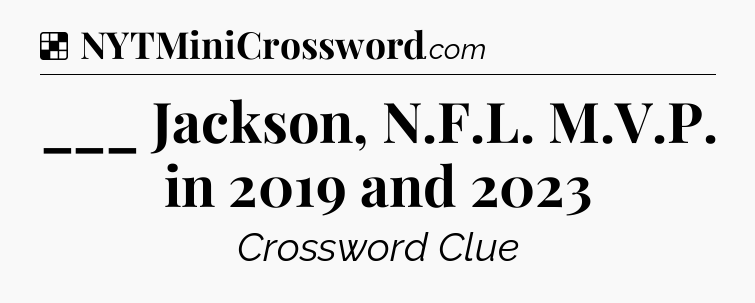 Solution: ___ Jackson, N.F.L. M.V.P. in 2019 and 2023 - NYT Crossword
