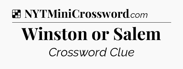 Solution: Winston or Salem - NYT Crossword