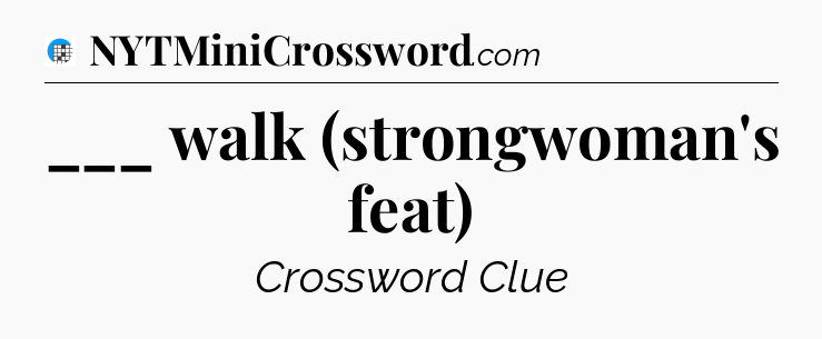 ___ walk (strongwoman's feat) Crossword Clue