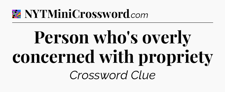 Person who's overly concerned with propriety Crossword Clue