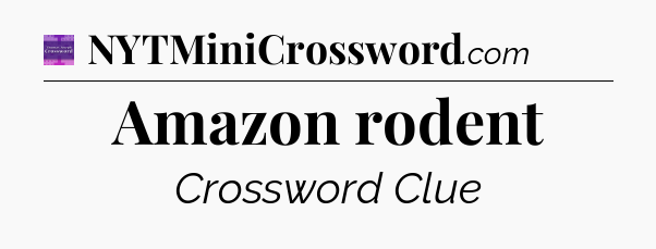 Amazon rodent - Thomas Joseph Crossword