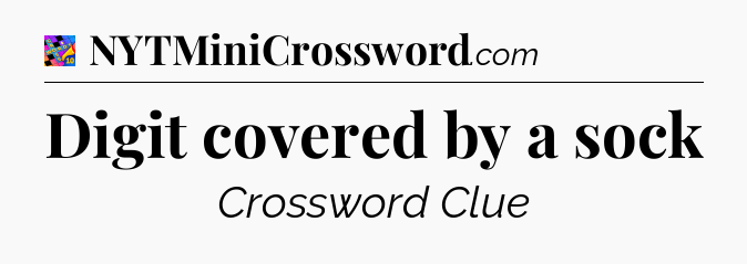 Digit covered by a sock Crossword Clue