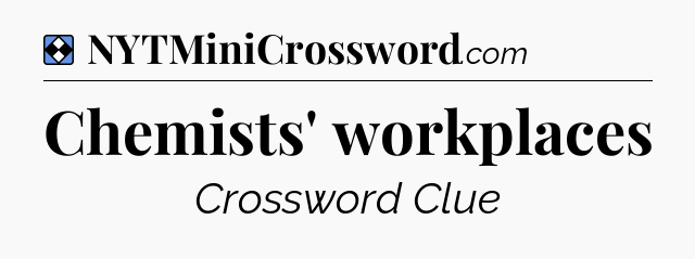 Solution: Chemists' workplaces - NYT Mini Crossword