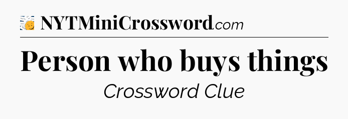 Person who buys things - 7 Little Words