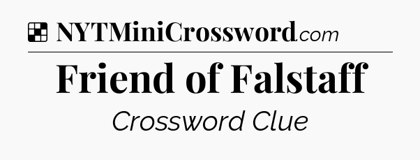 Solution: Friend of Falstaff - NYT Crossword
