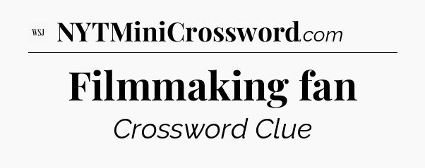 Filmmaking fan - WSJ Crossword