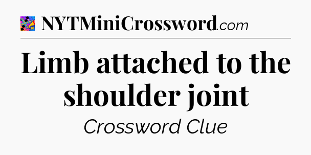 Limb attached to the shoulder joint Crossword Clue