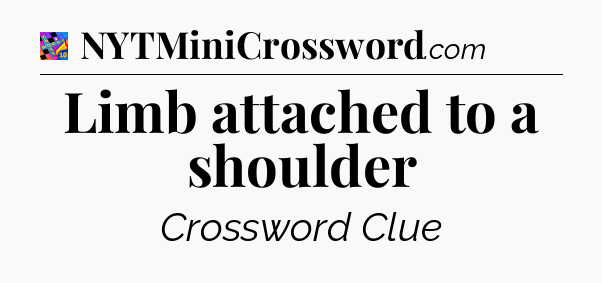 Limb attached to a shoulder Crossword Clue