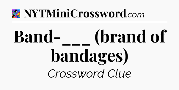 Band-___ (brand of bandages) Crossword Clue