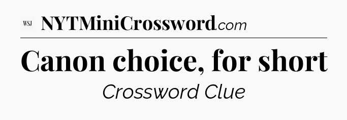 Canon choice, for short - WSJ Crossword