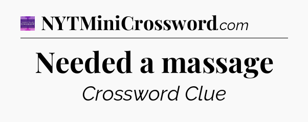 Needed a massage - Thomas Joseph Crossword