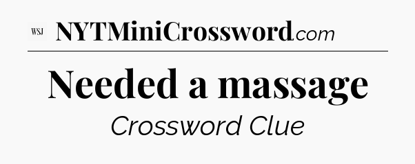 Needed a massage - WSJ Crossword