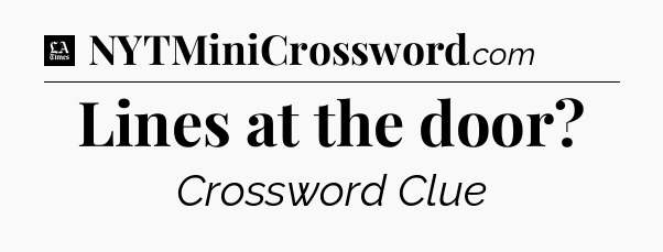 Lines at the door - LA Times Crossword