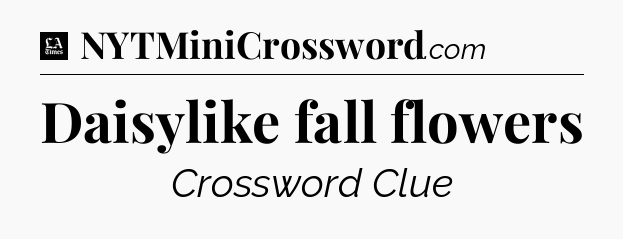 Daisylike fall flowers - LA Times Crossword