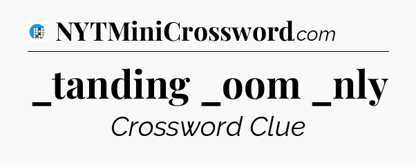_tanding _oom _nly Crossword Clue