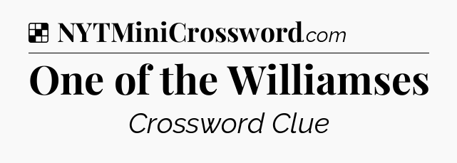 Solution: One of the Williamses - NYT Crossword