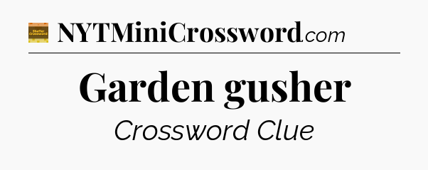 Garden gusher - Eugene Sheffer Crossword