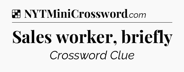 Solution: Sales worker, briefly - NYT Crossword