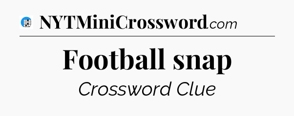 Football snap Crossword Clue