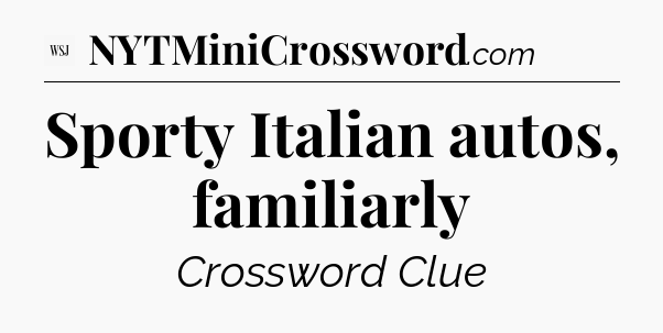 Sporty Italian autos, familiarly - WSJ Crossword