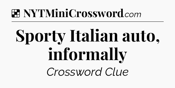 Solution: Sporty Italian auto, informally - NYT Crossword