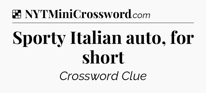 Solution: Sporty Italian auto, for short - NYT Crossword