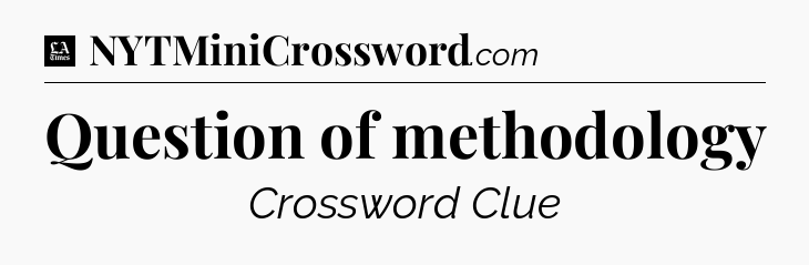 Question of methodology - LA Times Crossword